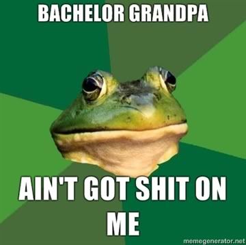 BACHELOR-GRANDPA-AINT-GOT-SHIT-ON-ME.jpg