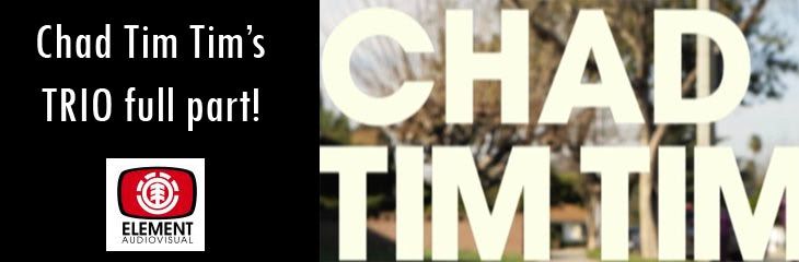 Chad Tim Tims Element Skateboards TRIO Video Part Chad Tim Tims Element Skateboards TRIO Video Part