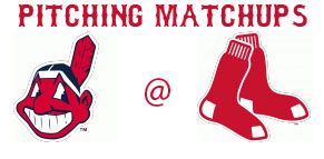 Cleveland Indians @ Boston Red Sox pitching matchups
