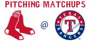 Boston Red Sox @ Texas Rangers pitching matchups