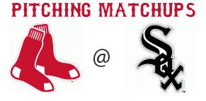 Boston Red Sox @ Chicago White Sox pitching matchups