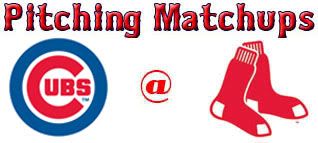 Chicago Cubs @ Boston Red Sox pitching matchups