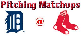 Detroit Tigers @ Boston Red Sox pitching matchups